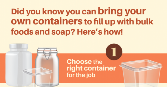 Did you know that you can bring your own empty containers from home to fill up with bulk items? Follow these four simple steps.